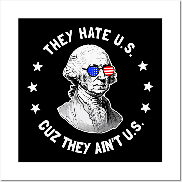They Hate U.S. Cuz They Ain't Us: Funny George Washington 4th of July Wall Art by TwistedCharm